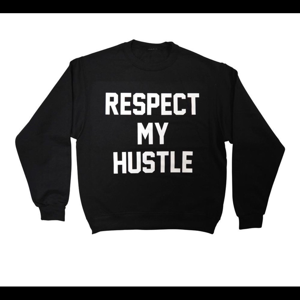 Respect my hustle sweatshirt